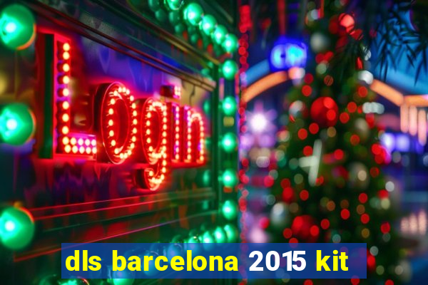 dls barcelona 2015 kit